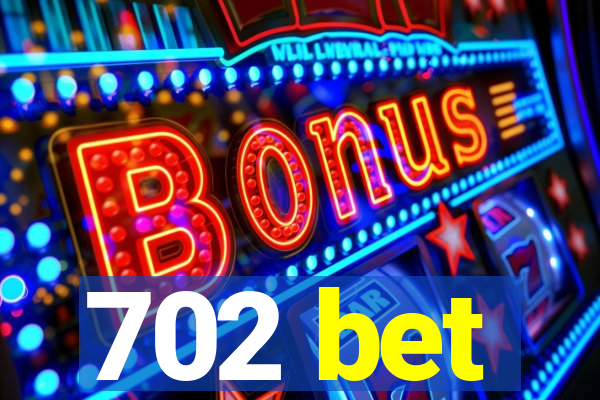 702 bet